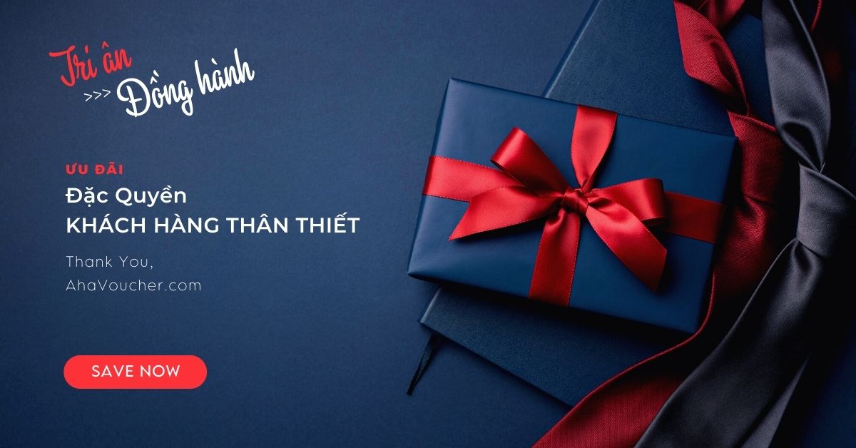 Ưu Đãi - Đặc Quyền Khách Hàng Thân Thiết CỦA AHA VOUCHER