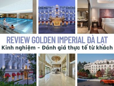 Review Golden Imperial Đà Lạt - Kinh nghiệm - Đánh giá thực tế từ khách