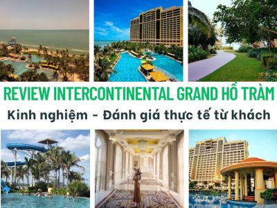Review InterContinental Grand Hồ Tràm - Kinh nghiệm - Đánh giá thực tế từ khách