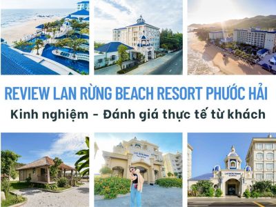 Review Lan Rừng Beach Resort Phước Hải - Kinh nghiệm - Đánh giá thực tế từ khách